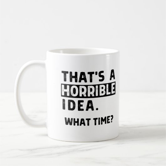 Dat is een vreselijk idee... Hoe laat? Koffiemok (Links)