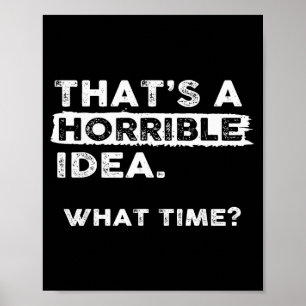 Dat is een vreselijk idee Hoe laat Sarcastisch Fun Poster