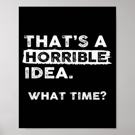 Dat is een vreselijk idee Hoe laat Sarcastisch Fun Poster (Voorkant)