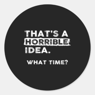 Dat is een vreselijk idee Hoe laat Sarcastisch Gra Ronde Sticker