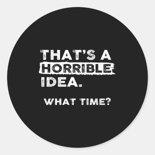 Dat is een vreselijk idee Hoe laat Sarcastisch Gra Ronde Sticker (Voorkant)