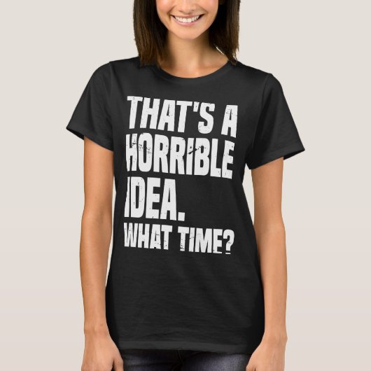 Dat is een vreselijk idee hoe laat sarcastische Ge T-shirt (Voorkant)