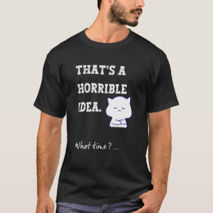 Dat is een vreselijk idee hoe laat sarcastische Hu T-shirt