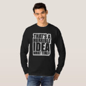 Dat is een vreselijk idee Hoe laat T-shirt (Voorkant volledig)