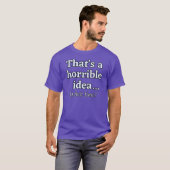 Dat is een vreselijk idee... Hoe laat? T-shirt (Voorkant volledig)