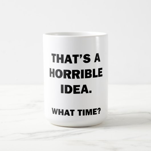 Dat is een vreselijk idee. koffiemok (Center)