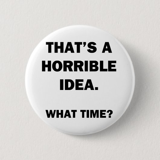 Dat is een vreselijk idee. ronde button 5,7 cm (Voorkant)