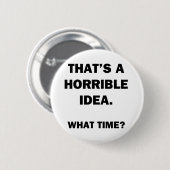 Dat is een vreselijk idee. ronde button 5,7 cm (Voorkant /achterkant)