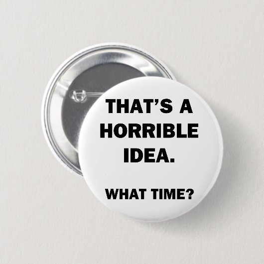 Dat is een vreselijk idee. ronde button 5,7 cm (Voorkant /achterkant)