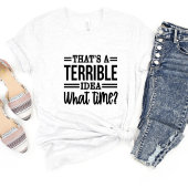 Dat is een vreselijk idee sarcasme grappig meme T- T-shirt