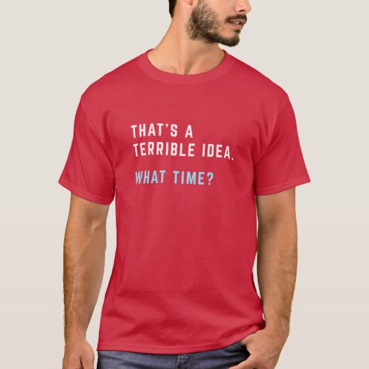 Dat is een vreselijk idee Wat cadeau T-shirt (Voorkant)