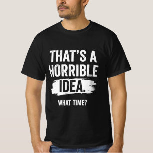 Dat is een vreselijk idee Wat een grappige sarcast T-shirt