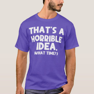 Dat is een vreselijk idee Wat een tijd Funny Quote T-shirt