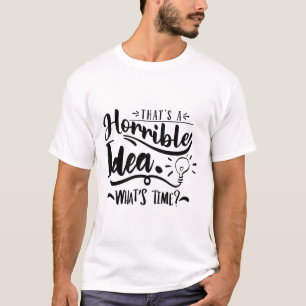 Dat is een vreselijk idee Wat is de tijd Funny Quo T-shirt