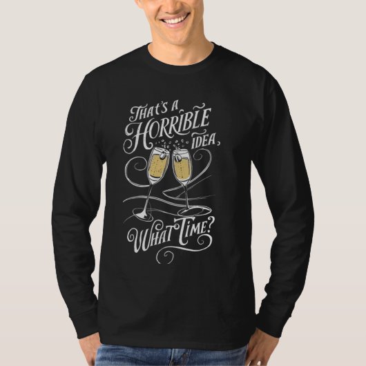 Dat is een vreselijk idee wat tijd grappig Drink p T-shirt (Voorkant)