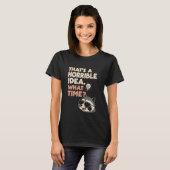 Dat is een vreselijk idee Wat tijd is het Grappige T-shirt (Voorkant volledig)