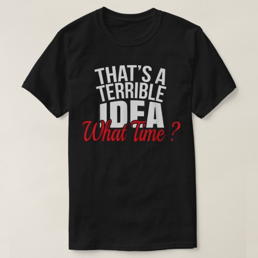 Dat is een vreselijk idee wat TimeFunny BFF-T-shir T-shirt (Design voorkant)