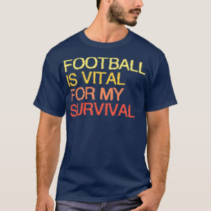 Dat is essentieel voor mijn overleven t-shirt