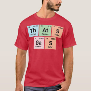 Dat is gas Chemie Geek Periodieke Elementen T-shir T-shirt