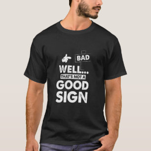 Dat is geen goed teken, grappig Sarcastic Graphi T-shirt