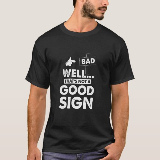 Dat is geen goed teken, grappig Sarcastic Graphi T-shirt (Voorkant)