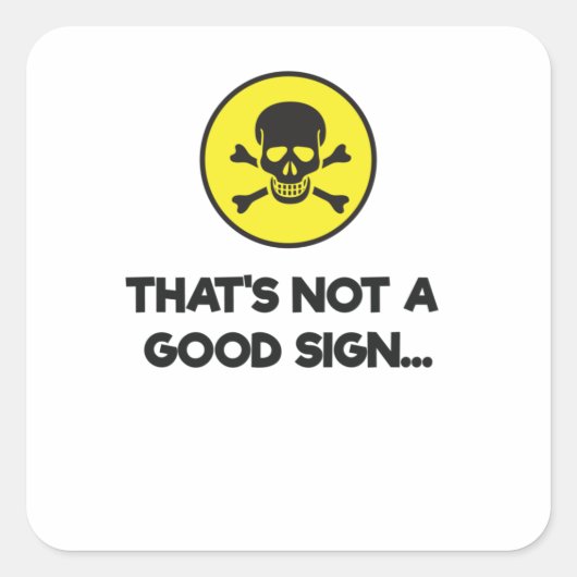 Dat is geen goed teken, grappige nieuwigheid vierkante sticker (Voorkant)