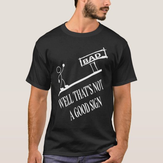 Dat is geen goed teken slecht. t-shirt (Voorkant)