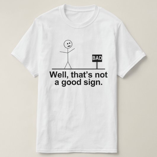dat is geen goed teken t-shirt (Design voorkant)