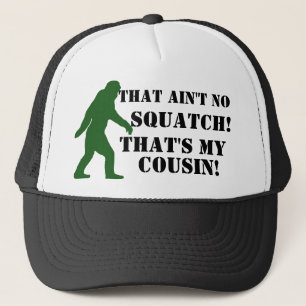 Dat is geen Squatch die mijn nicht is! Trucker Pet