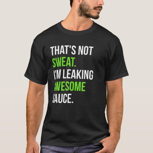 Dat is geen zweet ik lek Geweldige saus T Shirt (Voorkant)