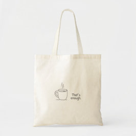 Dat is genoeg. tote bag