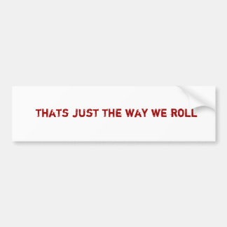 dat is gewoon de manier waarop we rollen bumpersticker