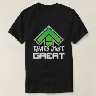 Dat is gewoon geweldig! t-shirt
