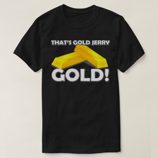 Dat is Gold Jerry T-shirt (Design voorkant)