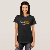 Dat is Gross I love It Funny Online T-shirt (Voorkant volledig)