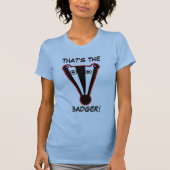DAT IS HET, BADGER! T-shirt (Voorkant)