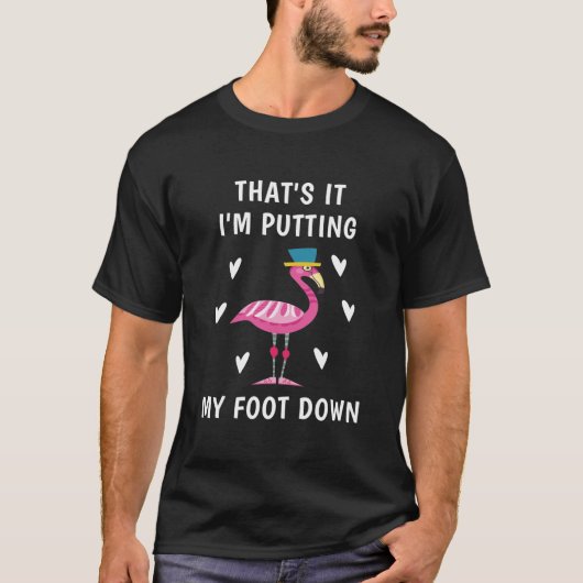 Dat is het dat ik mijn voet neerzet - Flamingo T-shirt (Voorkant)