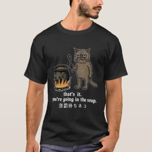 Dat is het. Je gaat in de soep Japanse grap T-shirt