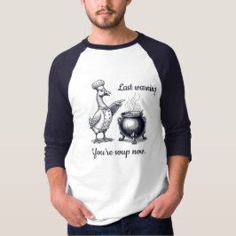dat is het , je gaat in de soep T-Shirt