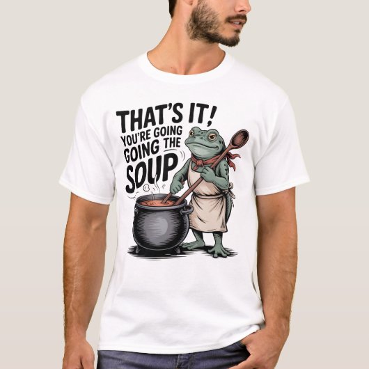 Dat is het, je gaat in de soep T-shirt – Grappig F (Voorkant)