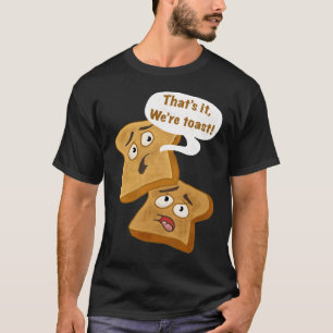 Dat is het, we zijn Toast! T-shirt