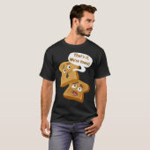 Dat is het, we zijn Toast! T-shirt (Voorkant volledig)