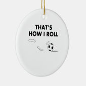Dat is hoe ik de Voetbal rolt Keramisch Ornament (Rechts)