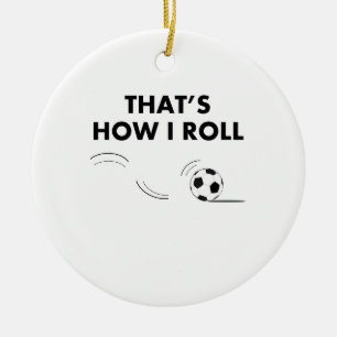Dat is hoe ik de Voetbal rolt Keramisch Ornament
