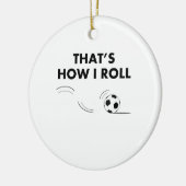 Dat is hoe ik de Voetbal rolt Keramisch Ornament (Links)
