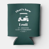 Dat is hoe ik moet rollen. | Aangepast Golftoernoo Blikjeskoeler (Voorkant)