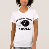 Dat is hoe ik rolt! t-shirt (Voorkant)