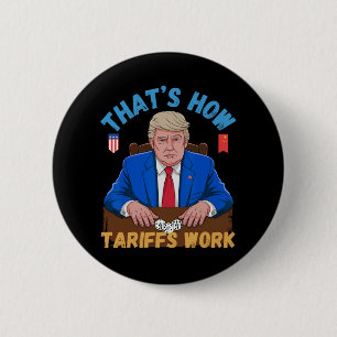 Dat is hoe tarieven werken Grappige Trump tarief m Ronde Button 5,7 Cm