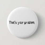 "Dat is jouw probleem." knoop. Ronde Button 5,7 Cm (Voorkant)