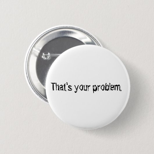 "Dat is jouw probleem." knoop. Ronde Button 5,7 Cm (Voorkant /achterkant)